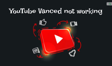 YouTube Vanced not working